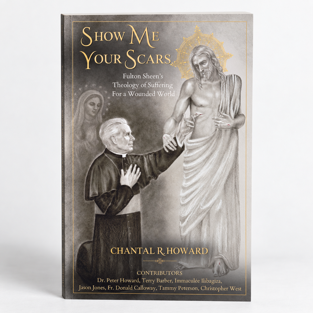 Show Me Your Scars: Fulton Sheen’s Theology of Suffering for a Wounded World