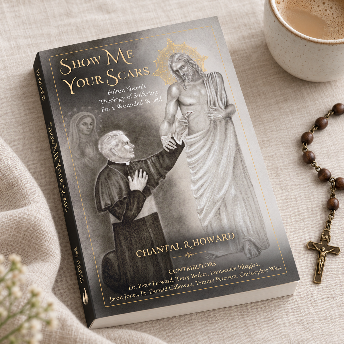 Show Me Your Scars: Fulton Sheen’s Theology of Suffering for a Wounded World